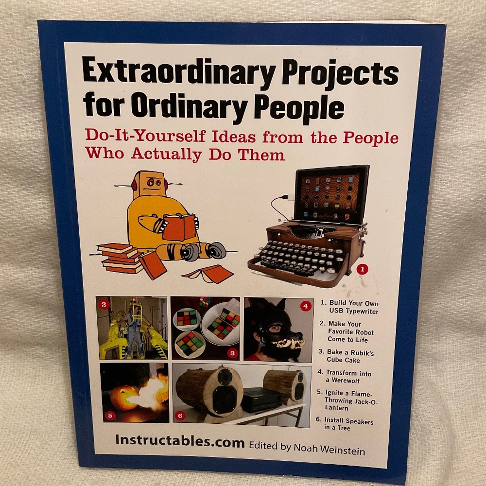 Extraordinary Projects For Ordinary People - Instructables.com Book